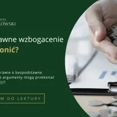 Kancelaria adwokacka Michał Sokołowski. Bezpodstawne wzbogacenie – jak się bronić w tej sprawie cywilnej? Zapraszam do lektury.
