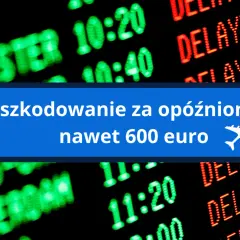 Odszkodowanie za opóźniony lot: nawet 600 euro. Tablica lotów pokazuje opóźnienia.