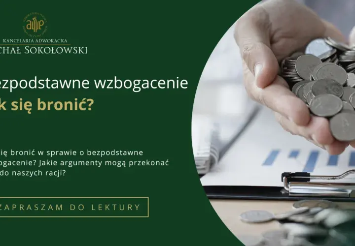 Kancelaria adwokacka Michał Sokołowski. Bezpodstawne wzbogacenie – jak się bronić w tej sprawie cywilnej? Zapraszam do lektury.