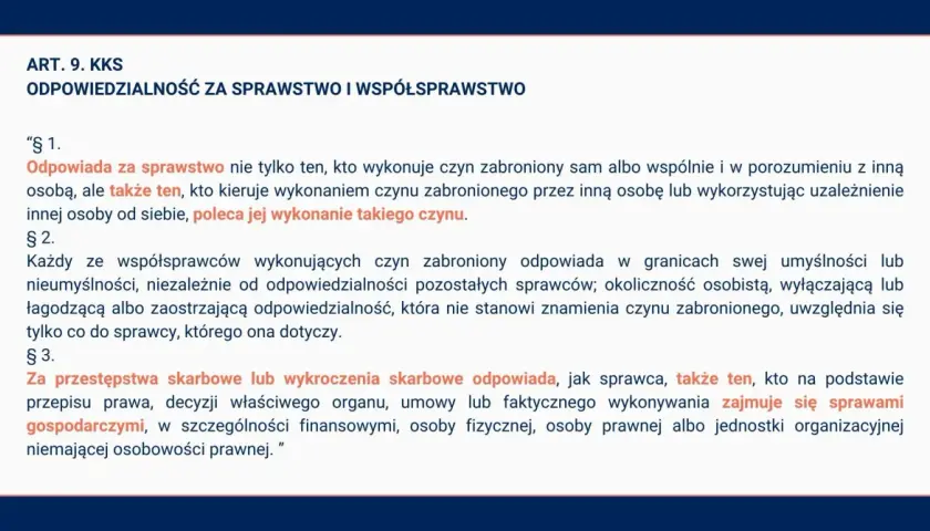 ART. 9 KKS: Odpowiedzialność za sprawstwo, także ten, kto kieruje wykonaniem czynu zabronionego, odpowiada za sprawy gospodarcze.